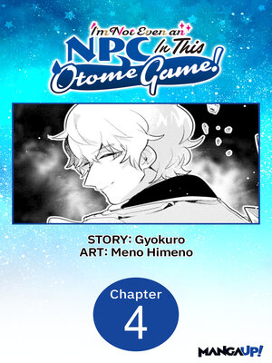 cover image of I'm Not Even an NPC In This Otome Game!, Chapter 4